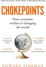 Chokepoints: How Economic Warfare is Changing the World - FT BUSINESS BOOK OF THE YEAR SHORTLISTED