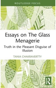 Essays on The Glass Menagerie: Truth in the Pleasant Disguise of Illusion