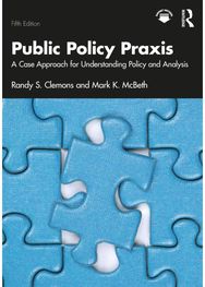 Public Policy Praxis: A Case Approach for Understanding Policy and Analysis