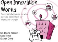 Open Innovation Works: Successfully Leveraging Your External Ecosystem for Impactful Change