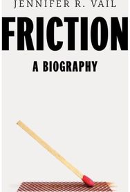 Friction: A Biography