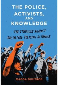 Police, Activists, and Knowledge: The Struggle Against Racialized Policing in France