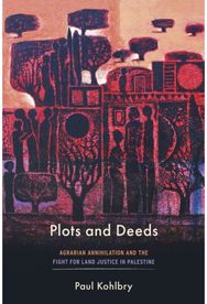Plots and Deeds: Agrarian Annihilation and the Fight for Land Justice in Palestine