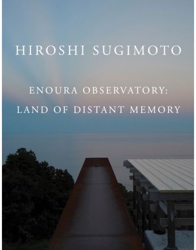 Hiroshi Sugimoto: Enoura Observatory: Land of Distant Memory