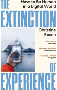 Extinction of Experience: How to Be Human in a Digital World