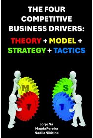 Four Competitive Business Drivers: Theory Model Strategy Tactics