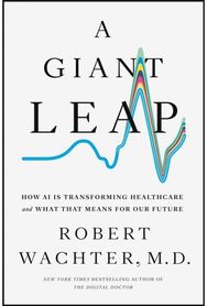 Giant Leap: How AI Is Transforming Healthcare and What That Means for Our Future
