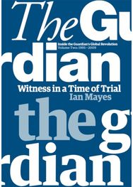 Witness in a Time of Trial: Inside the Guardian’s Global Revolution