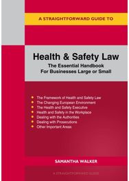 Straightforward Guide to Health and Safety: The Essential Handbook for Businesses Large and Small Revised Edition
