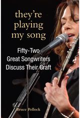 Theyre Playing My Song: Fifty-Two Great Songwriters Discuss Their Craft