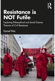 Resistance is NOT Futile: Exploring Philosophical and Social Science Theories of Civil Resistance