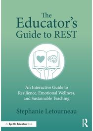 Educators Guide to REST: An Interactive Guide to Resilience, Emotional Wellness, and Sustainable Teaching