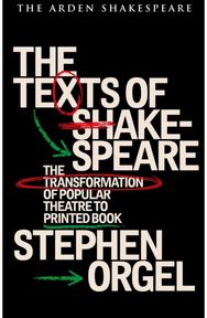 Texts of Shakespeare: The Transformation of Popular Theatre to Printed Book