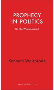 Prophecy in Politics: Or, the Wigram Aspect