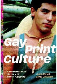 Gay Print Culture: A Transnational History of North America