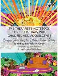Therapist’s Notebook for Teletherapy with Children and Adolescents: Creative Interventions for Effective Online Therapy