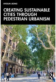Creating Sustainable Cities Through Pedestrian Urbanism