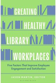 Creating Healthy Library Workplaces: Five Factors That Improve Employee Engagement and Satisfaction