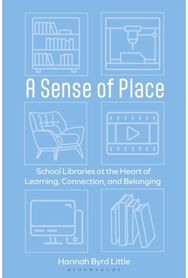 Sense of Place: School Libraries at the Heart of Learning, Connection, and Belonging