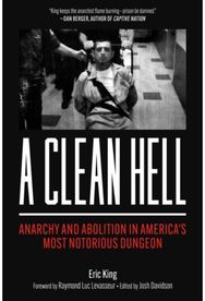Clean Hell: Anarchy and Abolition in America's Most Notorious Dungeon