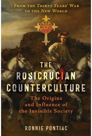 Rosicrucian Counterculture: The Origins and Influence of the Invisible Society