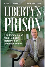 Liberty’s Prison: The Inmate’s Son Who Radically Reformed an American Prison