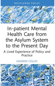 In-patient Mental Health Care from the Asylum System to the Present Day: A Lived Experience of Policy and Practice