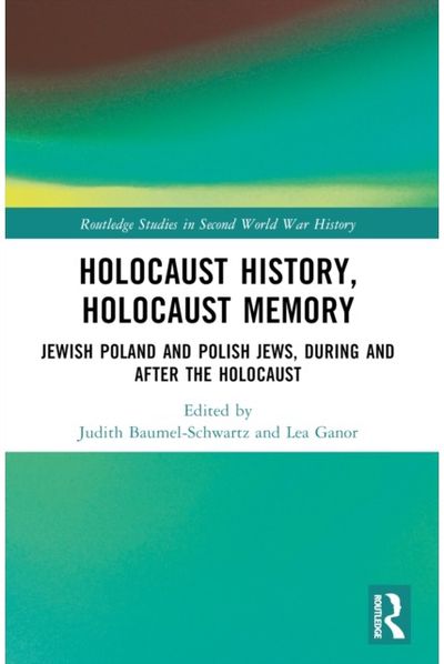 Holocaust History, Holocaust Memory: Jewish Poland and Polish Jews, During and After the Holocaust