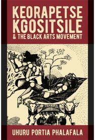 Keorapetse Kgositsile & the Black Arts Movement: Poetics of Possibility