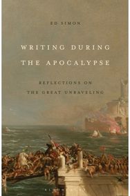 Writing During the Apocalypse: Reflections on the Great Unraveling