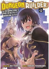 Dungeon Builder: The Demon Kings Labyrinth is a Modern City! (Manga) Vol. 12