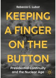 Keeping a Finger on the Button: Presidential Continuity and the Nuclear Age