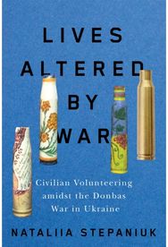 Lives Altered by War: Civilian Volunteering amid the Donbas War in Ukraine