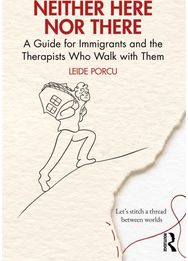 Neither Here Nor There: A Guide for Immigrants and the Therapists Who Walk with Them
