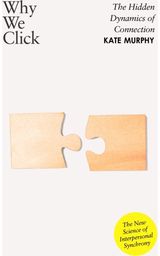 Why We Click: The Hidden Dynamics of Connection: 'The New Science of Interpersonal Synchrony'