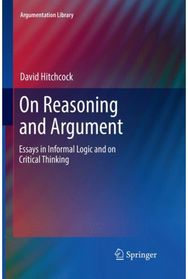 On Reasoning and Argument: Essays in Informal Logic and on Critical Thinking
