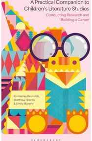 Practical Companion to Childrens Literature Studies: Conducting Research and Building a Career