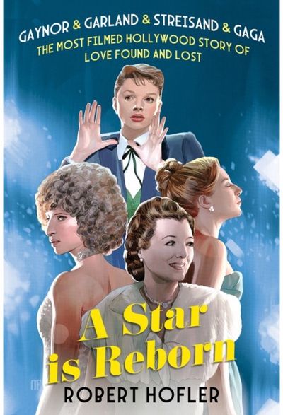 Star Is Reborn: The Most Filmed Hollywood Story of Love Found and Lost