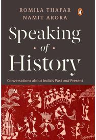 Speaking of History: Conversations about India’s Past and Present