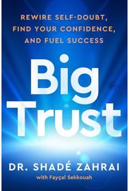 Big Trust: Rewire Self-Doubt, Find Your Confidence, and Fuel Success