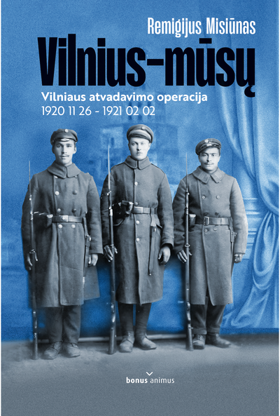 Vilnius - mūsų. Vilniaus atvadavimo operacija 1920 11 26 - 1921 02 02