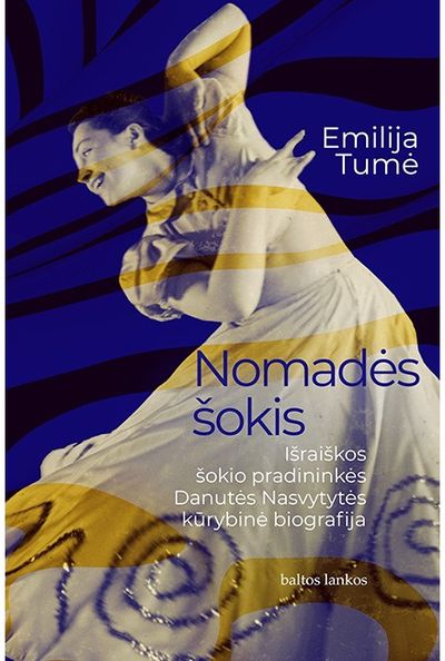Nomadės šokis: išraiškos šokio pradininkės Danutės Nasvytytės kūrybinė biografij a