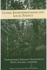 Global Environmentalism and Local Politics: Transnational Advocacy Networks in Brazil, Ecuador, and India