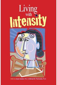 Living with Intensity: Understanding the Sensitivity, Excitability, and Emotional Development of Gifted Children, Adolescents, and Adults