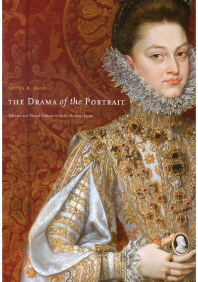 Drama of the Portrait: Theater and Visual Culture in Early Modern Spain