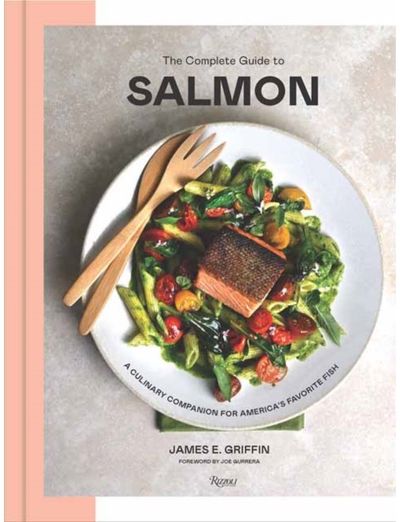 Complete Guide to Salmon: A Culinary Companion for America's Favorite Fish