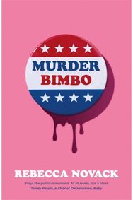 Murder Bimbo: A gloriously deranged, stylish, debut literary thriller: 'Flays the political moment' Torrey Peters