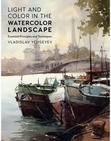 Light and Color in the Watercolor Landscape: Essential Principles and Techniques