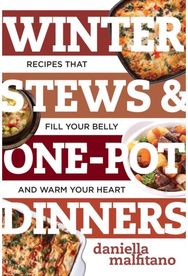 Winter Stews & One-Pot Dinners: Tasty Recipes that Fill Your Belly and Warm Your Heart