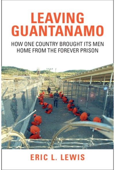Leaving Guantanamo: How One Country Brought its Men Home from the Forever Prison